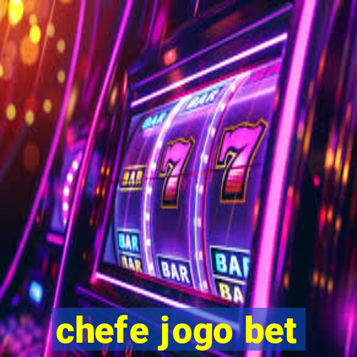 chefe jogo bet